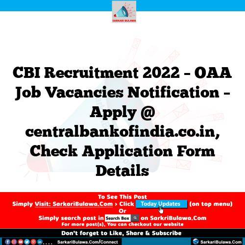 CBI Recruitment 2022 – OAA Job Vacancies Notification – Apply @ centralbankofindia.co.in, Check Application Form Details