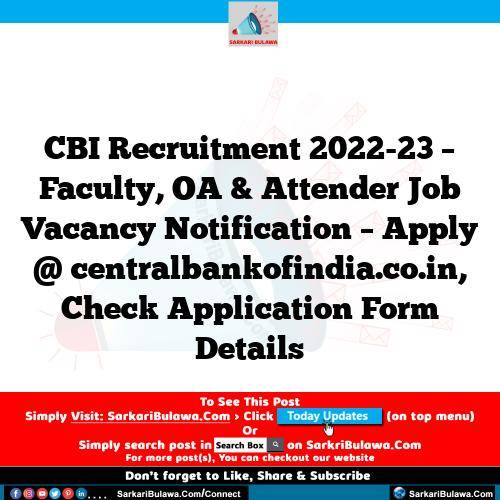 CBI Recruitment 2022-23 – Faculty, OA & Attender Job Vacancy Notification – Apply @ centralbankofindia.co.in, Check Application Form Details