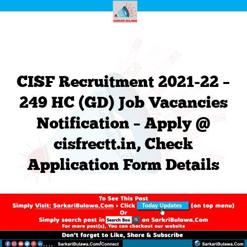 CISF Recruitment 2021-22 – 249 HC (GD) Job Vacancies Notification – Apply @ cisfrectt.in, Check Application Form Details