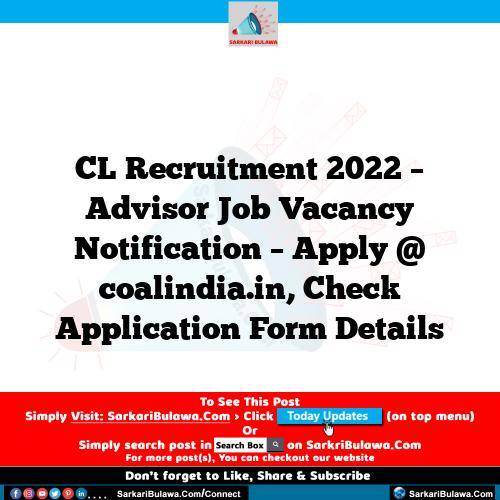 CL Recruitment 2022 – Advisor Job Vacancy Notification – Apply @ coalindia.in, Check Application Form Details
