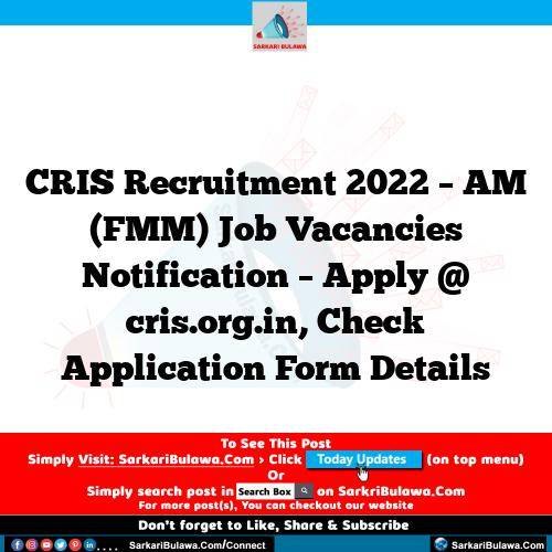 CRIS Recruitment 2022 – AM (FMM)  Job Vacancies Notification – Apply @ cris.org.in, Check Application Form Details