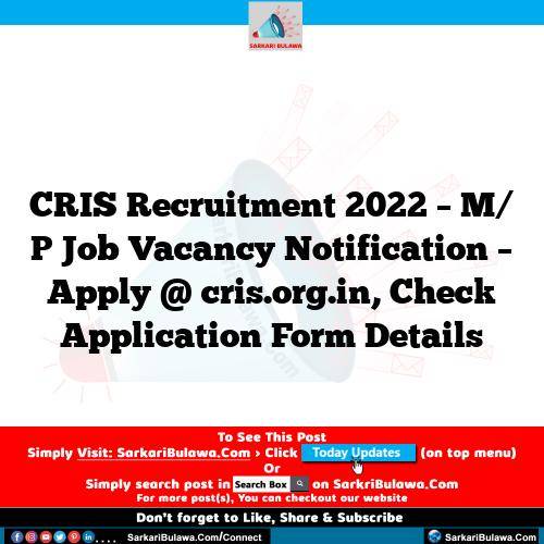 CRIS Recruitment 2022 – M/ P Job Vacancy Notification – Apply @ cris.org.in, Check Application Form Details