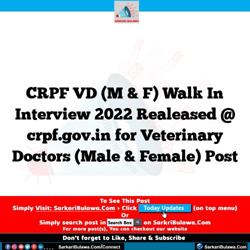 CRPF VD (M & F) Walk In Interview 2022 Realeased @ crpf.gov.in for Veterinary Doctors (Male & Female) Post
