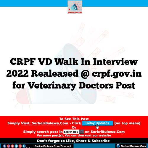 CRPF VD Walk In Interview 2022 Realeased @ crpf.gov.in for Veterinary Doctors Post