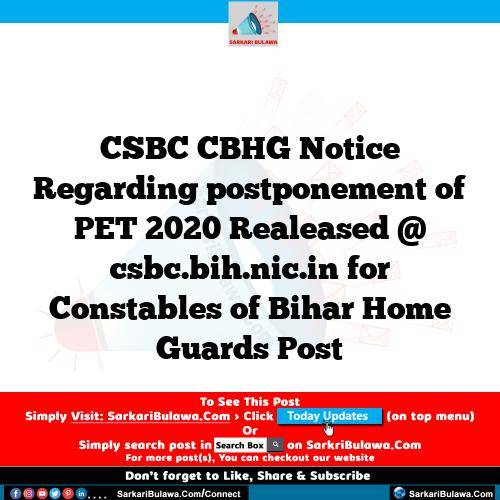 CSBC CBHG Notice Regarding postponement of PET 2020 Realeased @ csbc.bih.nic.in for Constables of Bihar Home Guards Post
