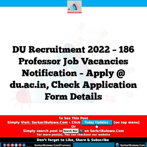 DU Recruitment 2022 – 186 Professor Job Vacancies Notification – Apply @ du.ac.in, Check Application Form Details