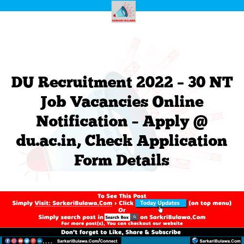DU Recruitment 2022 – 30 NT Job Vacancies Online Notification – Apply @ du.ac.in, Check Application Form Details