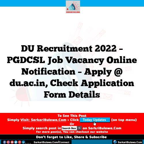 DU Recruitment 2022 – PGDCSL Job Vacancy Online Notification – Apply @ du.ac.in, Check Application Form Details