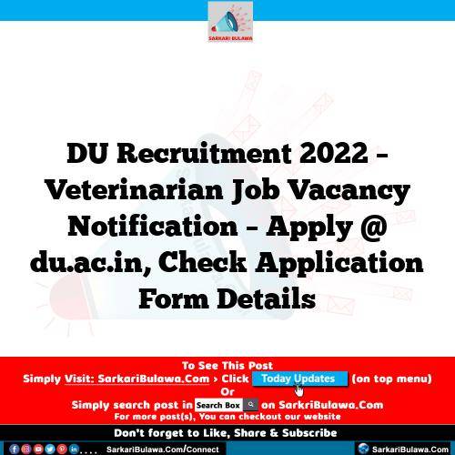DU Recruitment 2022 – Veterinarian Job Vacancy Notification – Apply @ du.ac.in, Check Application Form Details