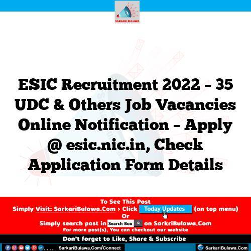 ESIC Recruitment 2022 – 35 UDC & Others Job Vacancies Online Notification – Apply @ esic.nic.in, Check Application Form Details