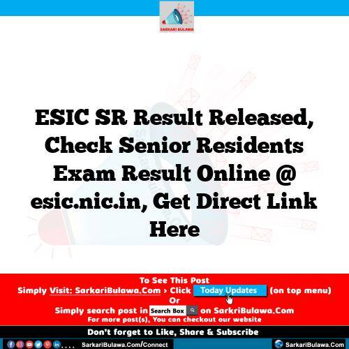 ESIC SR Result  Released, Check Senior Residents Exam Result Online @ esic.nic.in, Get Direct Link Here