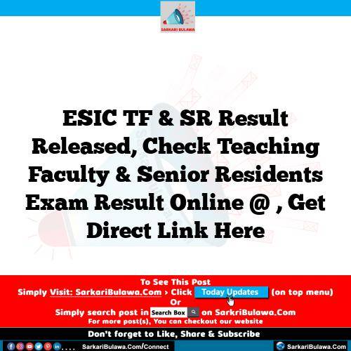 ESIC TF & SR Result  Released, Check Teaching Faculty & Senior Residents Exam Result Online @ , Get Direct Link Here
