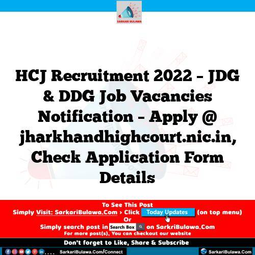 HCJ Recruitment 2022 – JDG & DDG Job Vacancies Notification – Apply @ jharkhandhighcourt.nic.in, Check Application Form Details