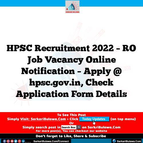 HPSC Recruitment 2022 – RO Job Vacancy Online Notification – Apply @ hpsc.gov.in, Check Application Form Details