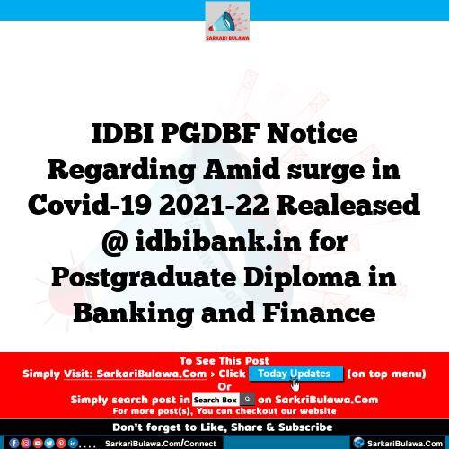 IDBI PGDBF Notice Regarding Amid surge in Covid-19 2021-22 Realeased @ idbibank.in for Postgraduate Diploma in Banking and Finance