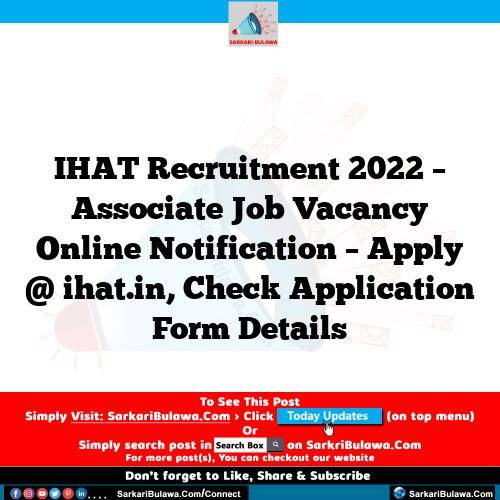IHAT Recruitment 2022 – Associate Job Vacancy Online Notification – Apply @ ihat.in, Check Application Form Details