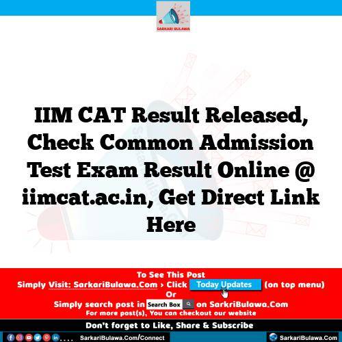 IIM CAT Result  Released, Check Common Admission Test Exam Result Online @ iimcat.ac.in, Get Direct Link Here