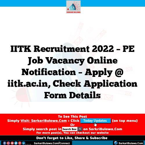 IITK Recruitment 2022 – PE Job Vacancy Online Notification – Apply @ iitk.ac.in, Check Application Form Details