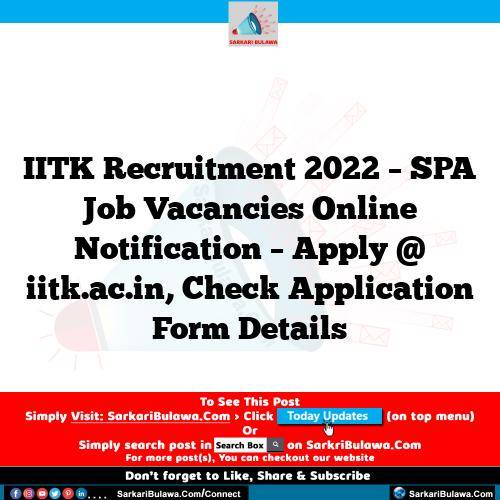 IITK Recruitment 2022 – SPA Job Vacancies Online Notification – Apply @ iitk.ac.in, Check Application Form Details