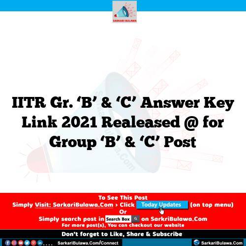 IITR Gr. ‘B’ & ‘C’ Answer Key Link 2021 Realeased @  for Group ‘B’ & ‘C’ Post