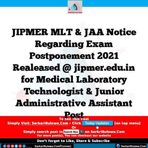 JIPMER MLT & JAA Notice Regarding Exam Postponement 2021 Realeased @ jipmer.edu.in for Medical Laboratory Technologist & Junior Administrative Assistant Post