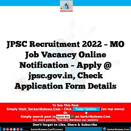 JPSC Recruitment 2022 – MO Job Vacancy Online Notification – Apply @ jpsc.gov.in, Check Application Form Details