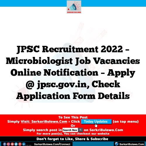 JPSC Recruitment 2022 – Microbiologist Job Vacancies Online Notification – Apply @ jpsc.gov.in, Check Application Form Details