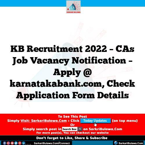 KB Recruitment 2022 – CAs Job Vacancy Notification – Apply @ karnatakabank.com, Check Application Form Details