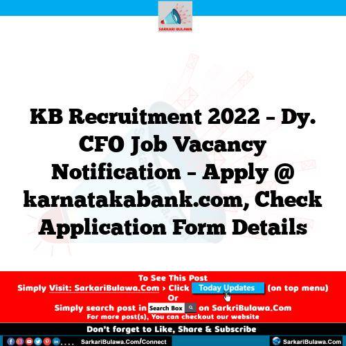 KB Recruitment 2022 – Dy. CFO Job Vacancy Notification – Apply @ karnatakabank.com, Check Application Form Details