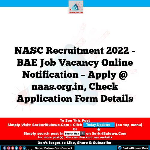 NASC Recruitment 2022 – BAE Job Vacancy Online Notification – Apply @ naas.org.in, Check Application Form Details