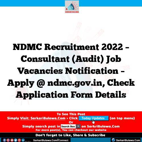 NDMC Recruitment 2022 – Consultant (Audit) Job Vacancies Notification – Apply @ ndmc.gov.in, Check Application Form Details