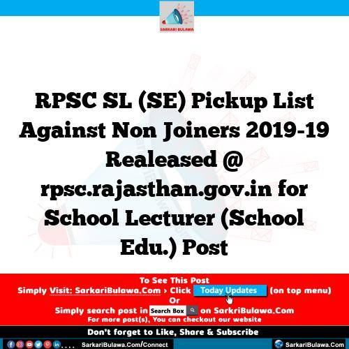RPSC SL (SE) Pickup List Against Non Joiners 2019-19 Realeased @ rpsc.rajasthan.gov.in for School Lecturer (School Edu.) Post