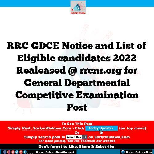 RRC GDCE Notice and List of Eligible candidates 2022 Realeased @ rrcnr.org for General Departmental Competitive Examination Post