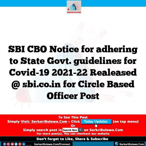 SBI CBO Notice for adhering to State Govt. guidelines for Covid-19 2021-22 Realeased @ sbi.co.in for Circle Based Officer Post