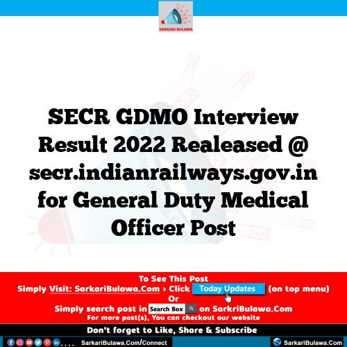 SECR GDMO Interview Result 2022 Realeased @ secr.indianrailways.gov.in for General Duty Medical Officer Post