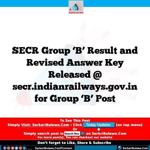 SECR Group ‘B’ Result and Revised Answer Key Released @ secr.indianrailways.gov.in for Group ‘B’ Post