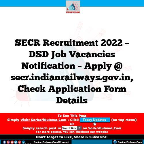 SECR Recruitment 2022 – DSD Job Vacancies Notification – Apply @ secr.indianrailways.gov.in, Check Application Form Details