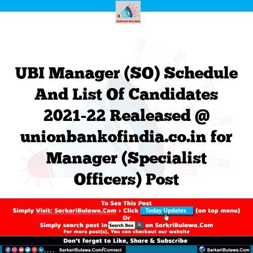 UBI Manager (SO) Schedule And List Of Candidates 2021-22 Realeased @ unionbankofindia.co.in for Manager (Specialist Officers) Post