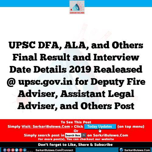 UPSC DFA, ALA, and Others Final Result and Interview Date Details 2019 Realeased @ upsc.gov.in for Deputy Fire Adviser, Assistant Legal Adviser, and Others Post