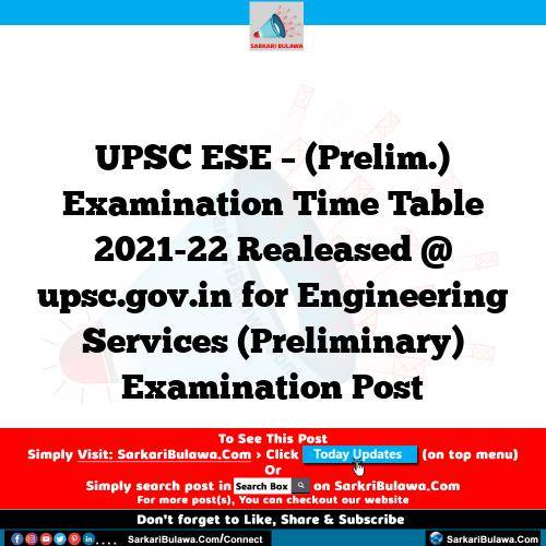 UPSC ESE – (Prelim.) Examination Time Table 2021-22 Realeased @ upsc.gov.in for Engineering Services (Preliminary) Examination Post