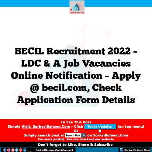 BECIL Recruitment 2022 – LDC & A Job Vacancies Online Notification – Apply @ becil.com, Check Application Form Details