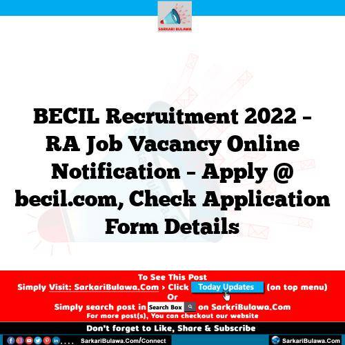 BECIL Recruitment 2022 – RA Job Vacancy Online Notification – Apply @ becil.com, Check Application Form Details