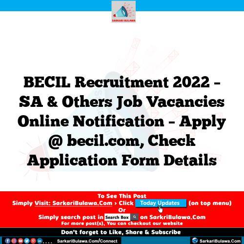 BECIL Recruitment 2022 – SA & Others Job Vacancies Online Notification – Apply @ becil.com, Check Application Form Details