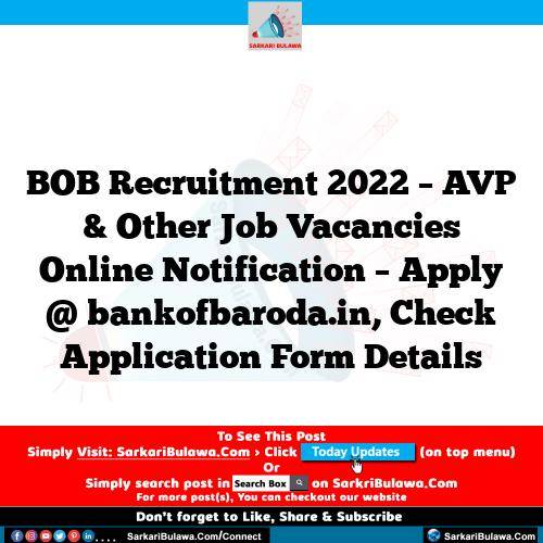 BOB Recruitment 2022 – AVP & Other  Job Vacancies Online Notification – Apply @ bankofbaroda.in, Check Application Form Details