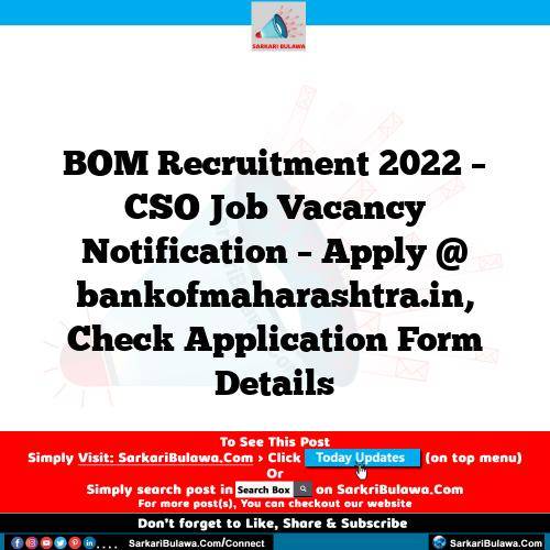 BOM Recruitment 2022 – CSO Job Vacancy Notification – Apply @ bankofmaharashtra.in, Check Application Form Details
