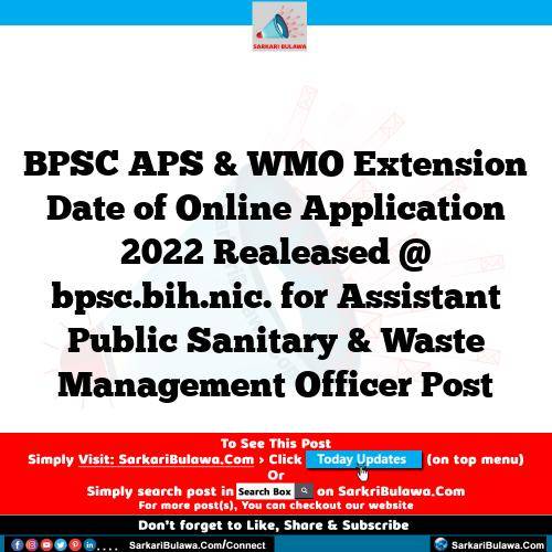 BPSC APS & WMO Extension Date of Online Application 2022 Realeased @ bpsc.bih.nic. for Assistant Public Sanitary & Waste Management Officer Post