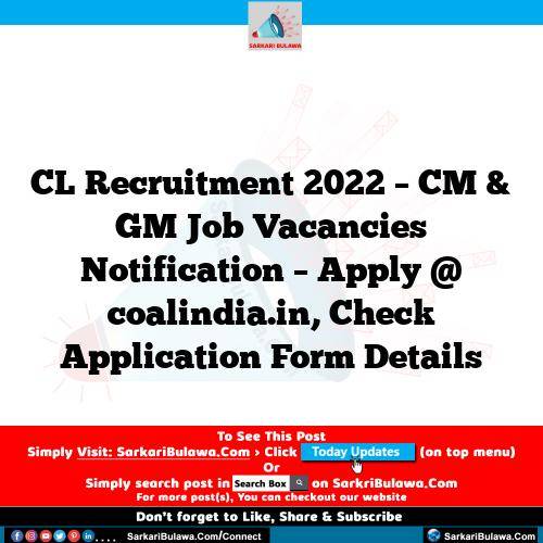 CL Recruitment 2022 – CM & GM Job Vacancies Notification – Apply @ coalindia.in, Check Application Form Details