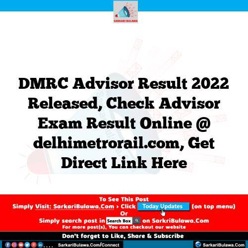 DMRC Advisor Result 2022 Released, Check Advisor Exam Result Online @ delhimetrorail.com, Get Direct Link Here