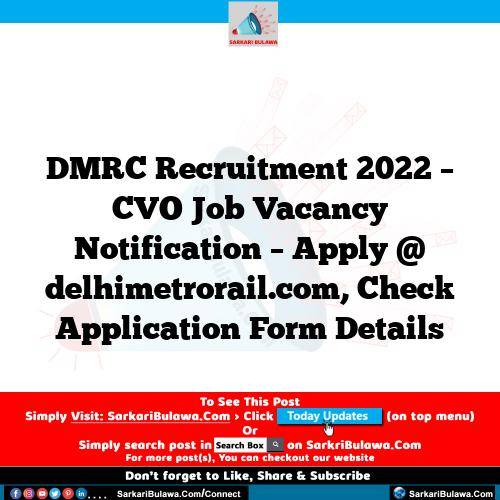 DMRC Recruitment 2022 – CVO Job Vacancy Notification – Apply @ delhimetrorail.com, Check Application Form Details