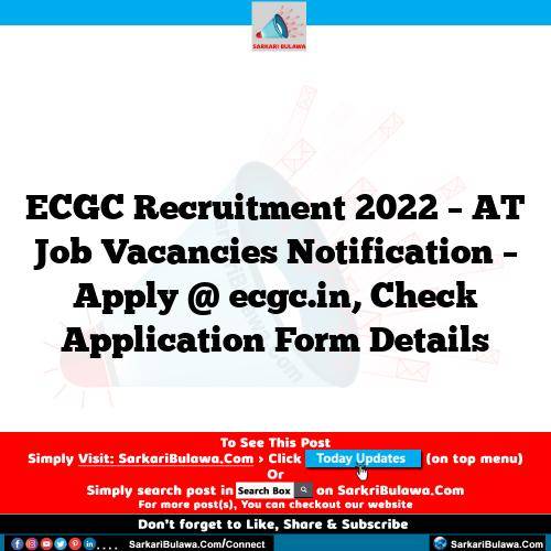 ECGC Recruitment 2022 – AT Job Vacancies Notification – Apply @ ecgc.in, Check Application Form Details